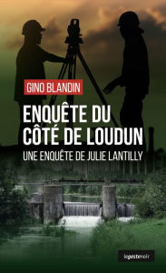 Title: Enquête du côté de Loudun: Une enquête de Julie Lantilly, Author: Gino Blandin