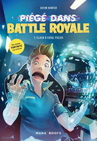 Title: Piégé dans Battle Royale T01 : Clash à Fatal Fields (ePub), Author: Devin Hunter