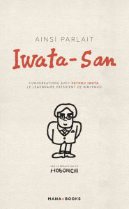 Title: Ainsi parlait Iwata-san (ePub), Author: Hobonichi