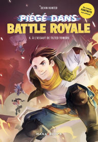 Title: Piégé dans Battle Royale T06 : À l'assaut de Tilted Towers (ePub), Author: Devin Hunter