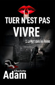 Title: Tuer n'est pas vivre 2, Author: Charlotte ADAM