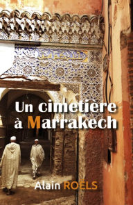 Title: Un cimetière à Marrakech, Author: Alain Roels