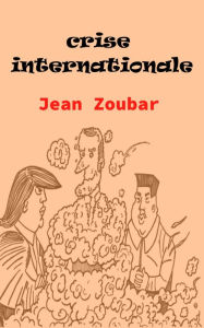 Title: Crise internationale, Author: Jean Zoubar