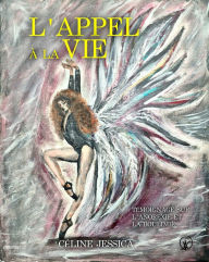 Title: L'appel à la vie: Témoignage sur l'anorexie et la boulimie, Author: Céline Jessica