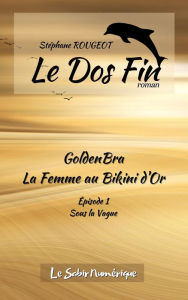 Title: GoldenBra, La Femme au Bikini d'Or, Ep1 : Sous la Vague, Author: Stéphane Rougeot