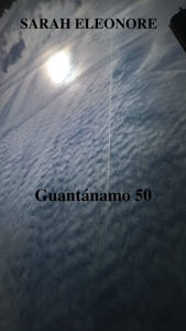 Title: GUANTANAMO 50, Author: Sarah Eléonore
