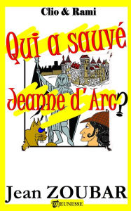Title: Qui a sauvé Jeanne d'Arc, Author: Jean Zoubar