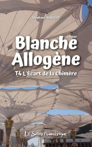 Title: Blanche Allogène : T4. L'Écart de la Chimère, Author: Stéphane Rougeot