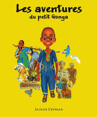 Title: Les Aventures du petit Gonga, Author: Jairus Cephas