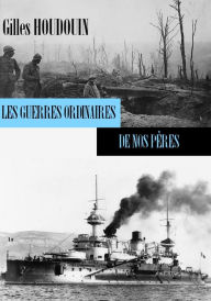 Title: Les guerres ordinaires de nos pères, Author: Gilles HOUDOUIN