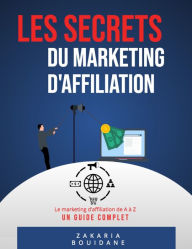 Title: Les secrets du marketing d'affiliation, Author: Zakaria Bouidane