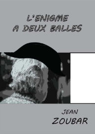 Title: L'énigme à deux balles, Author: Jean Zoubar