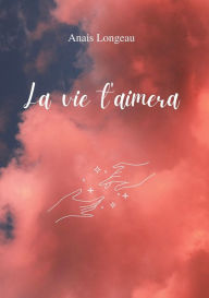 Title: La vie t'aimera, Author: Anais Longeau