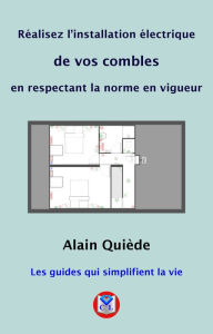 Title: Réalisez l'installation électrique de vos combles en respectant la norme en vigueur, Author: Alain Quiède