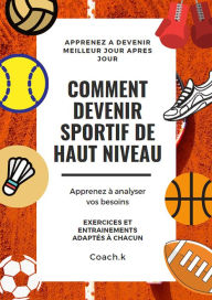 Title: Comment devenir sportif de haut niveau, Author: Coach.K