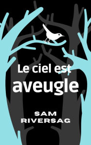 Title: Le ciel est aveugle, Author: Sam RIVERSAG