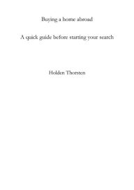 Title: Buying a home abroad: a quick guide before starting your search, Author: Holden Thorsten