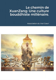 Title: Le chemin de XuanZang: Une culture bouddhiste millénaire., Author: Association du Vrai