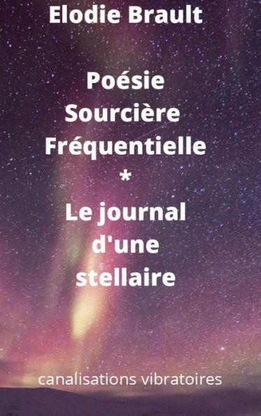 Poésie Sourcière Fréquentielle * Le journal d'une stellaire