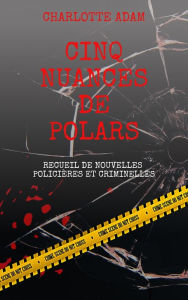 Title: Cinq nuances de polars, Author: Charlotte ADAM