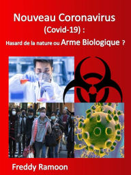 Title: Nouveau Coronavirus (Covid-19) : Hasard de la nature ou Arme Biologique?, Author: Freddy Ramoon