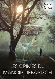 Title: Les crimes du manoir Debartzch, Author: Viau Marcel