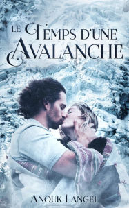 Title: Le temps d'une avalanche, Author: Anouk Langel