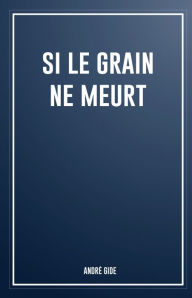 Title: Si le grain ne meurt, Author: André Gide