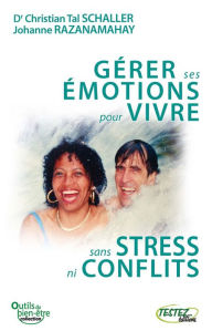 Title: Gérer ses émotions pour vivre sans stress ni conflits, Author: Christian Tal SCHALLER