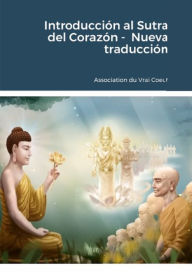 Title: Introducción al Sutra del Corazón - Nueva traducción, Author: Association du Vrai