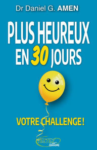 Title: Plus heureux en 30 jours. Votre challenge?!, Author: Daniel Amen