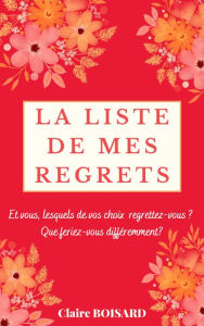 Title: La liste de mes regrets, Author: Claire Boisard