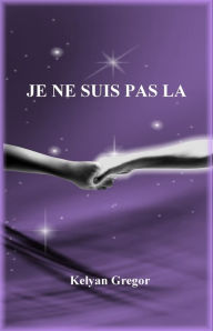 Title: JE NE SUIS PAS LA, Author: Kelyan GREGOR