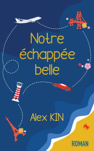 Title: Notre échappée belle, Author: Alex KIN