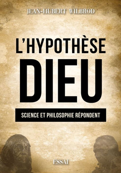 L'Hypothèse Dieu: Science et philosophie répondent