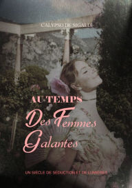 Title: Au temps des femmes galantes, Author: Calypso de Sigaldi