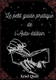 Title: Le petit guide pratique de l'auto-édition, Author: Eriel Quill