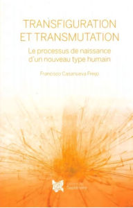 Title: Transfiguration et Transmutation, Author: Francisco Casanueva Freijo