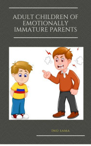 Title: Adult Children of Emotionally Immature Parents, Author: Ino Sama