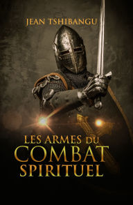 Title: LES ARMES DU COMBAT SPIRITUEL, Author: JEAN TSHIBANGU