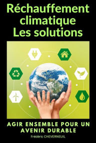 Title: Réchauffement climatique Les solutions, Author: Frédéric CHEVERNEUIL