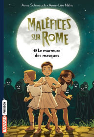 Title: Maléfice sur Rome, Tome 03: Le murmure des masques, Author: Anne Schmauch