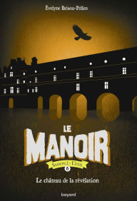 Title: Le manoir saison 2, Tome 06: Le château de la révélation, Author: Évelyne BRISOU-PELLEN