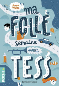 Title: Ma folle semaine avec Tess, Author: Anna Woltz