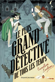 Title: Le plus grand détective de tous les temps, Author: Caroline Carlson