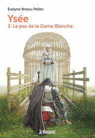 Title: Ysée T3 - Le pas de la dame blanche, Author: Évelyne BRISOU-PELLEN