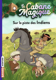 Title: La cabane magique, Tome 17: Sur la piste des Indiens, Author: Mary Pope Osborne