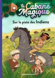 Title: La cabane magique, Tome 17: Sur la piste des Indiens, Author: Mary Pope Osborne