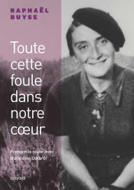 Title: Toute cette foule dans notre coeur. Prendre la route avec Madeleine Delbrêl, Author: Raphaël BUYSE