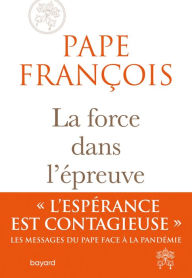 Title: La force dans l'épreuve, Author: Pape François